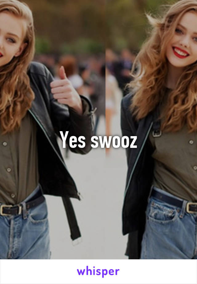 Yes swooz