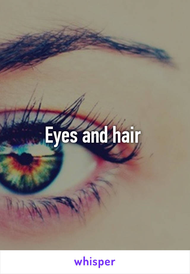 Eyes and hair 