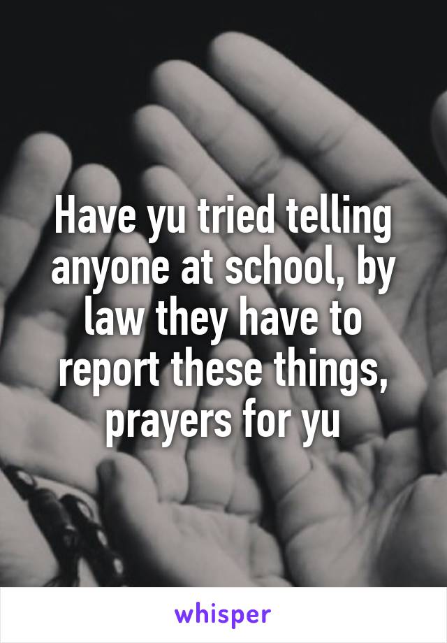Have yu tried telling anyone at school, by law they have to report these things, prayers for yu