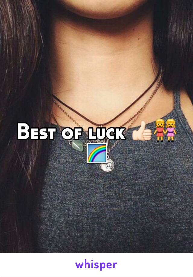 Best of luck 👍🏻👭🌈