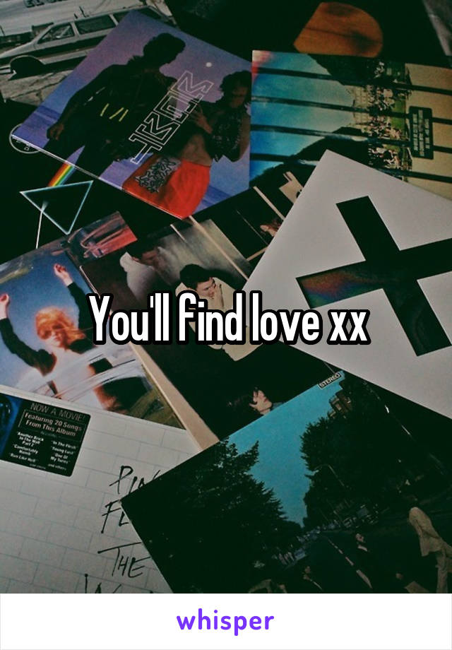 You'll find love xx