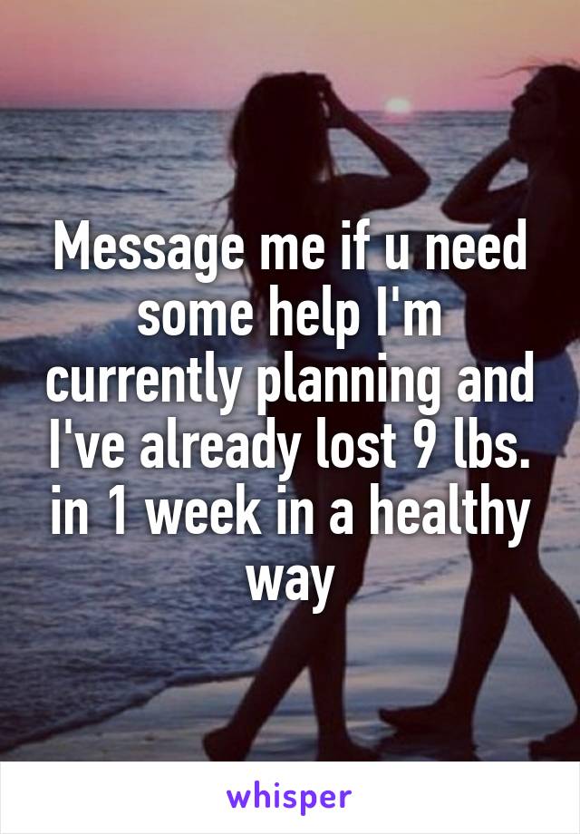 Message me if u need some help I'm currently planning and I've already lost 9 lbs. in 1 week in a healthy way
