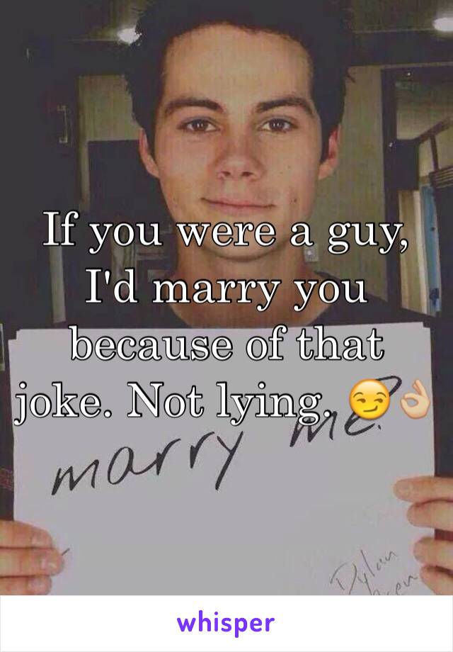 If you were a guy, I'd marry you because of that joke. Not lying. 😏👌🏼