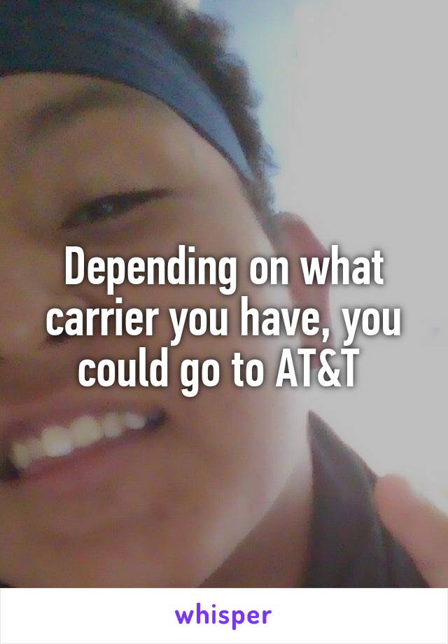 Depending on what carrier you have, you could go to AT&T 