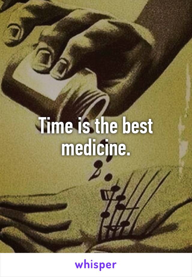 Time is the best medicine.