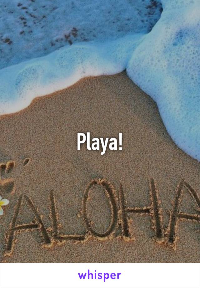 Playa!