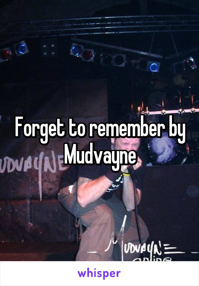 Forget to remember by Mudvayne