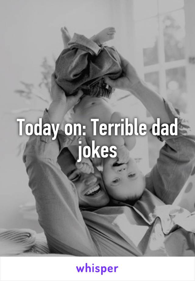 Today on: Terrible dad jokes