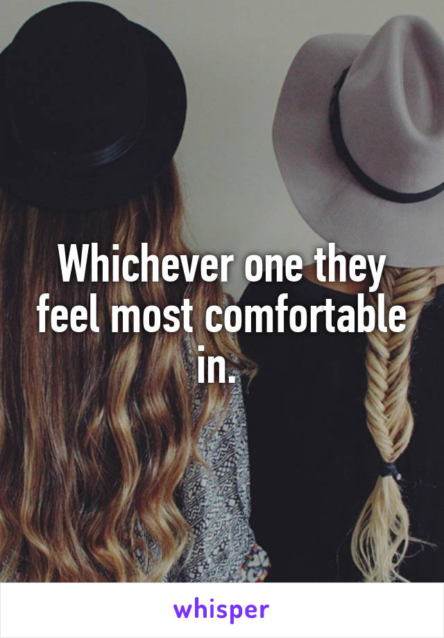 Whichever one they feel most comfortable in. 
