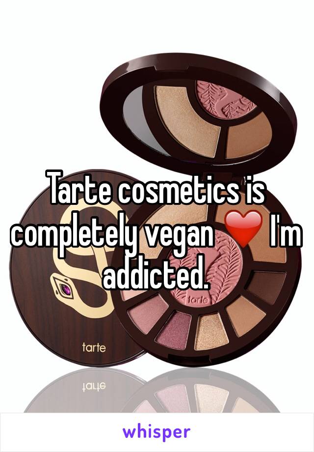 Tarte cosmetics is completely vegan ❤️ I'm addicted. 