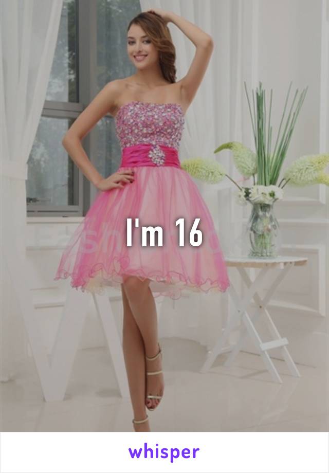 I'm 16