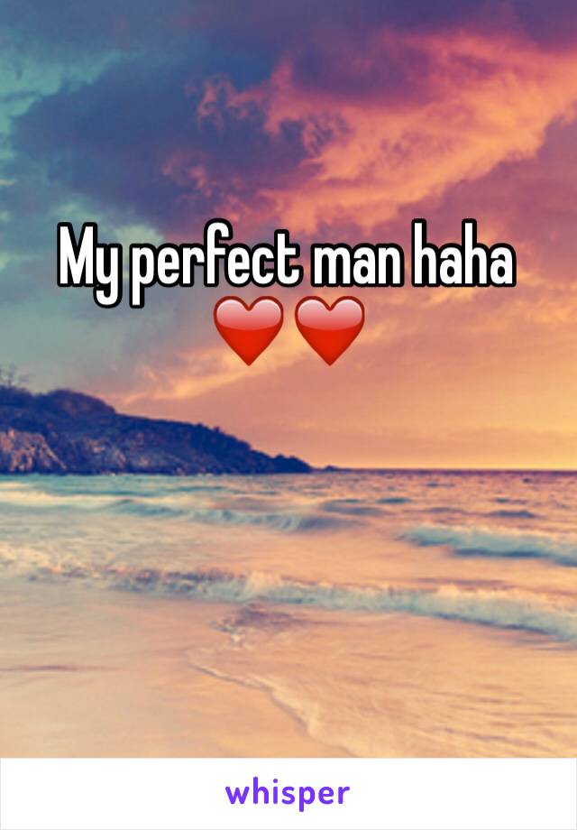 My perfect man haha ❤️❤️