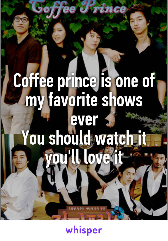 Coffee prince is one of my favorite shows ever
You should watch it you'll love it