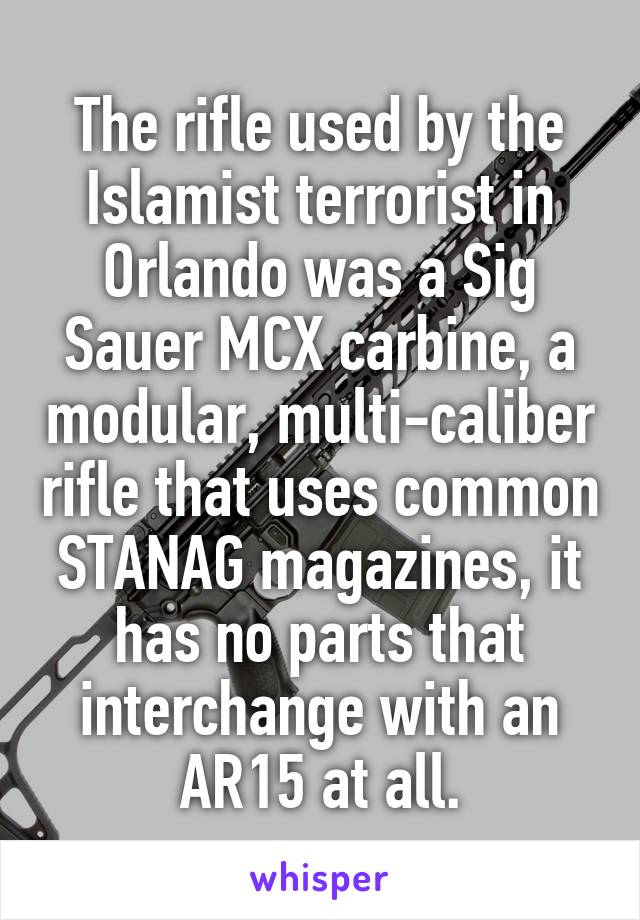 The rifle used by the Islamist terrorist in Orlando was a Sig Sauer MCX carbine, a modular, multi-caliber rifle that uses common STANAG magazines, it has no parts that interchange with an AR15 at all.
