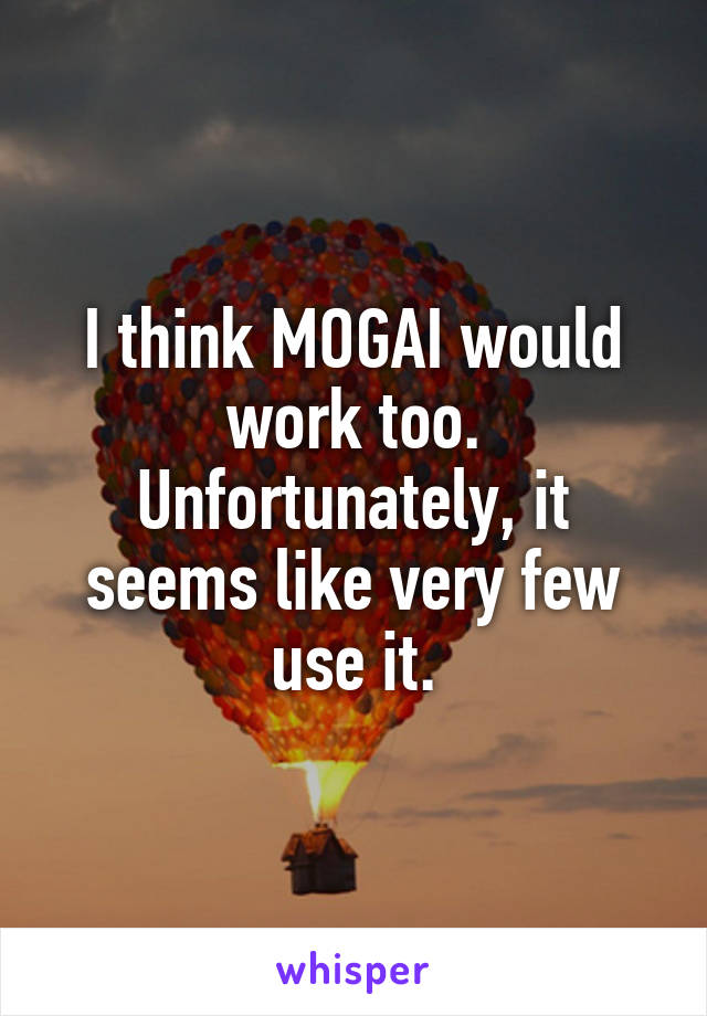 I think MOGAI would work too. Unfortunately, it seems like very few use it.