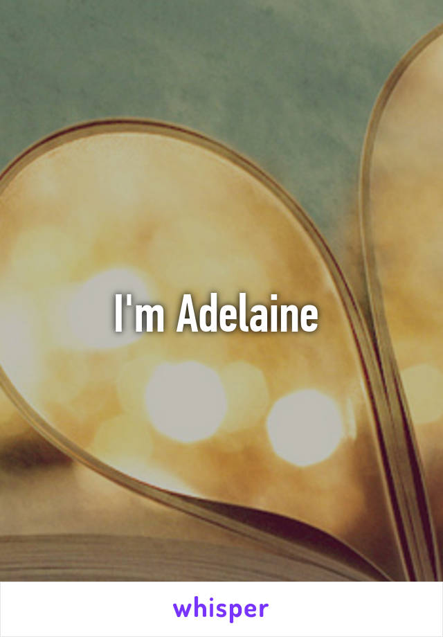 I'm Adelaine 