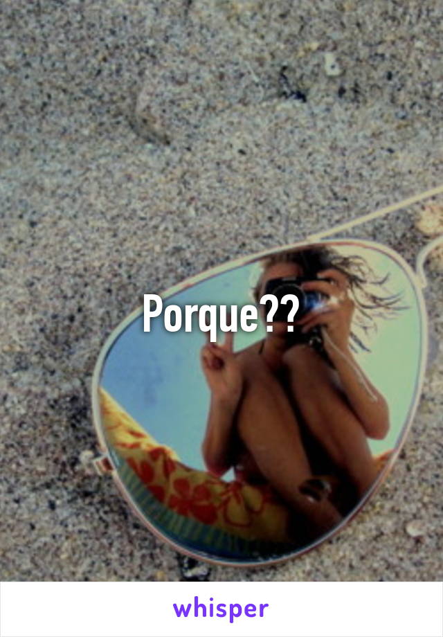 Porque??