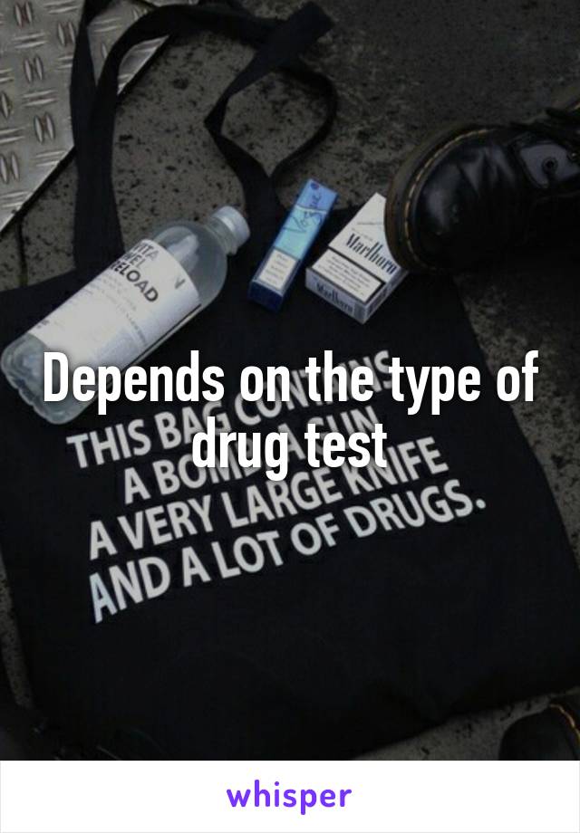Depends on the type of drug test