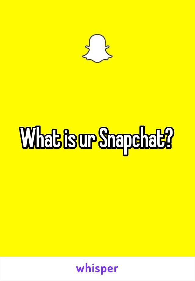 What is ur Snapchat? 