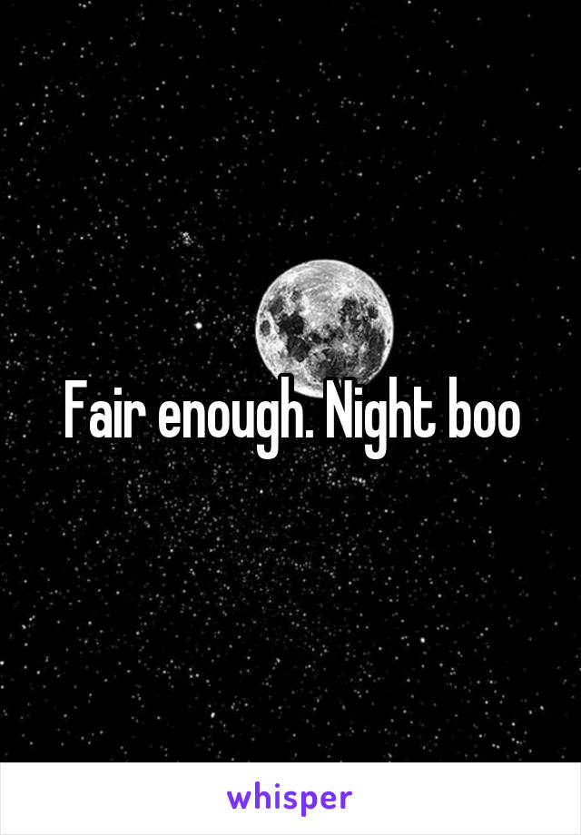 Fair enough. Night boo