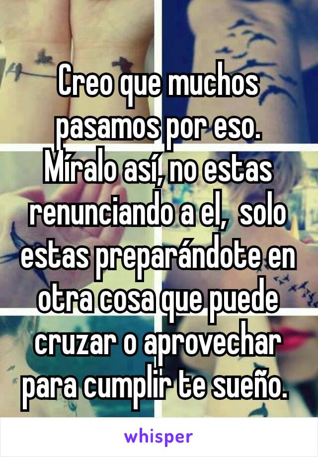 Creo que muchos pasamos por eso. Míralo así, no estas renunciando a el,  solo estas preparándote en otra cosa que puede cruzar o aprovechar para cumplir te sueño. 