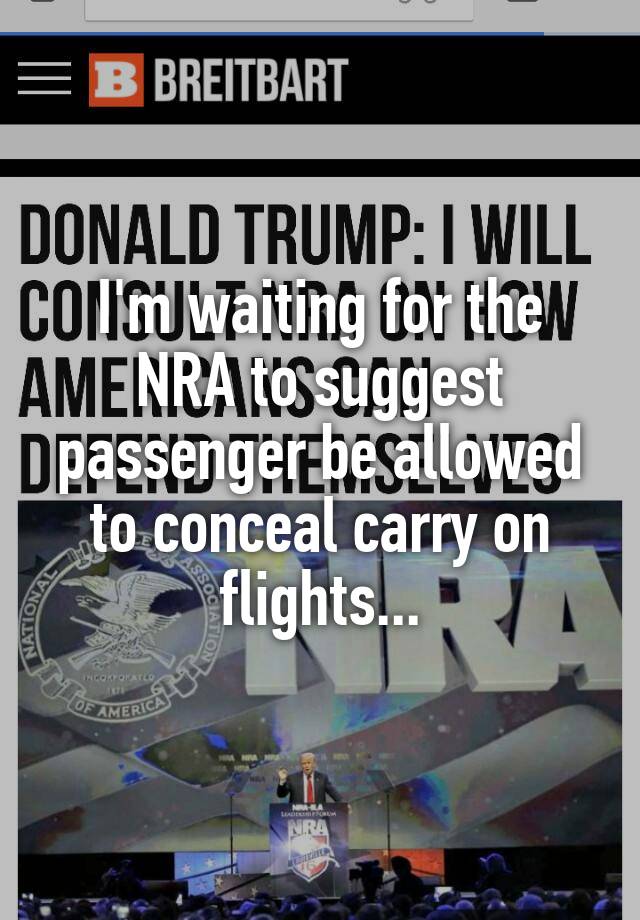 I'm waiting for the NRA to suggest passenger be allowed to conceal carry on flights...