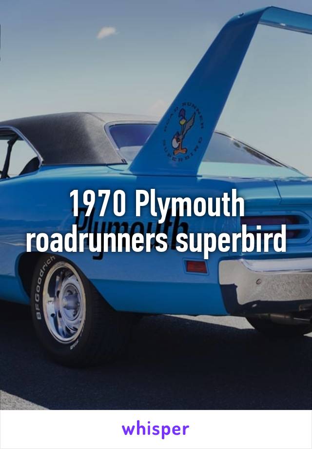 1970 Plymouth roadrunners superbird