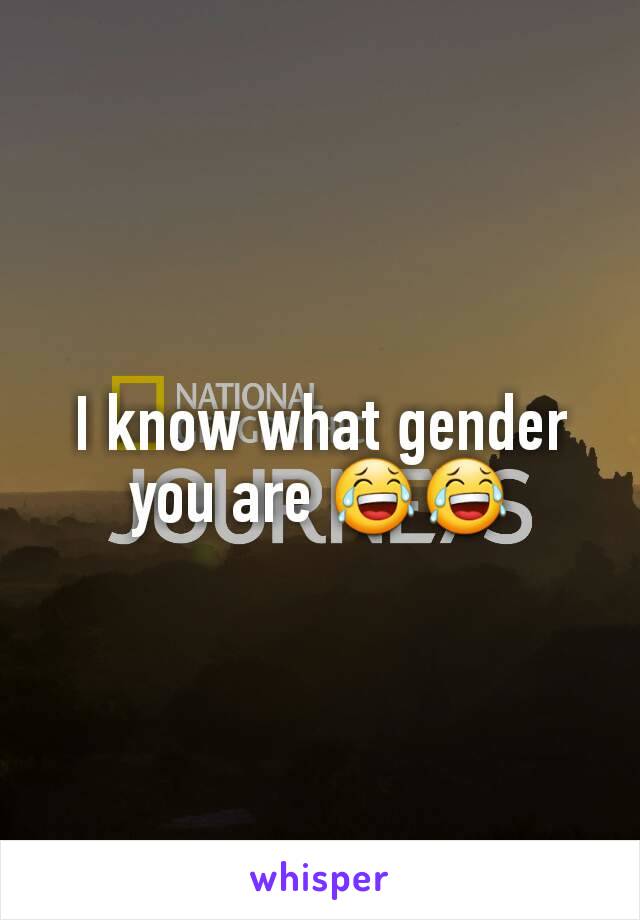 I know what gender you are 😂😂
