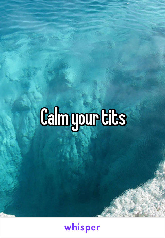 Calm your tits
