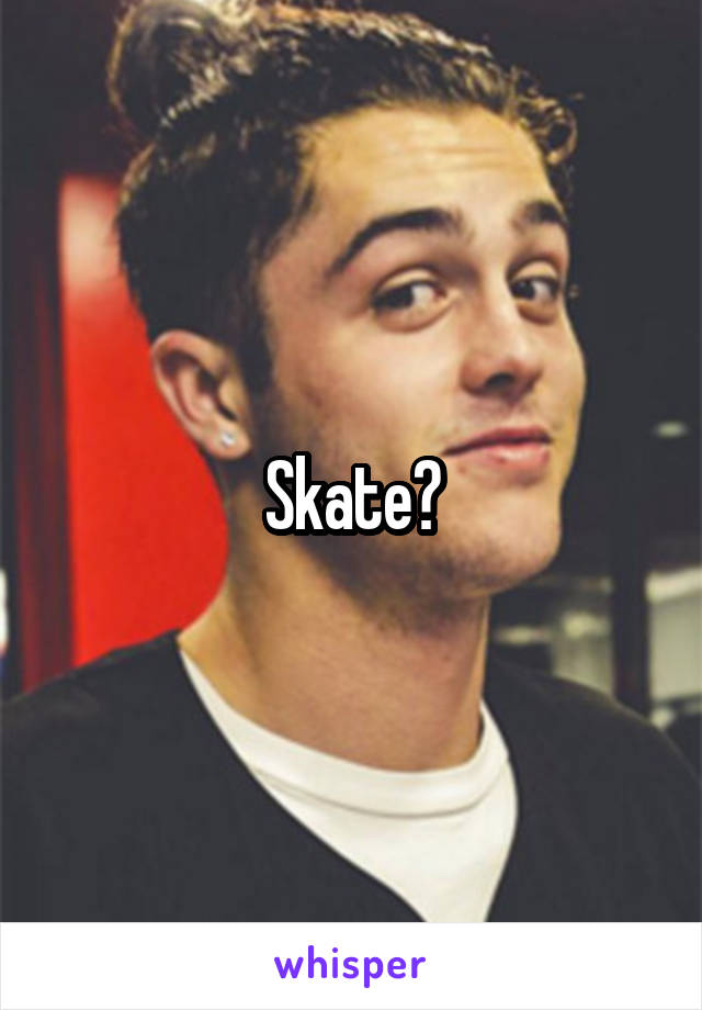 Skate?
