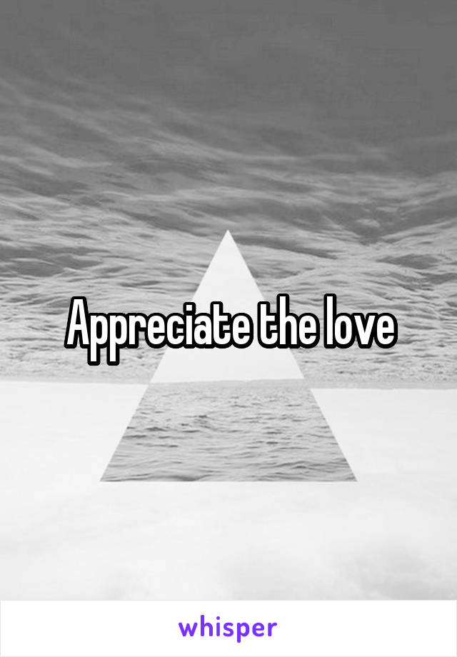 Appreciate the love