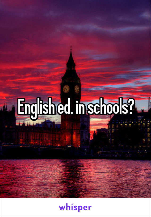 English ed. in schools?
