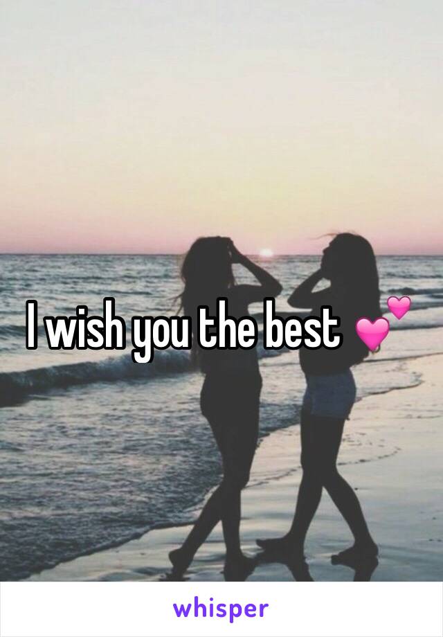 I wish you the best 💕