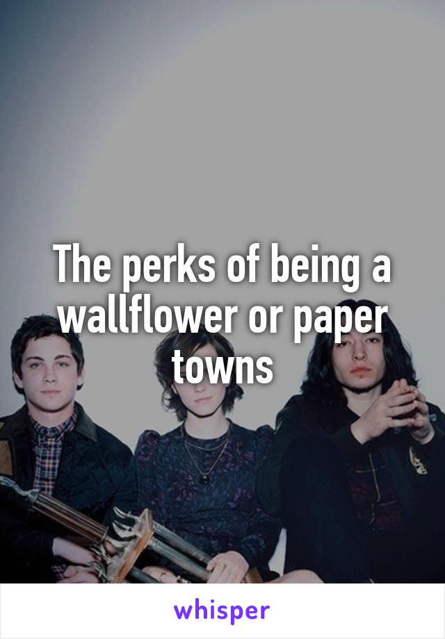 The perks of being a wallflower or paper towns