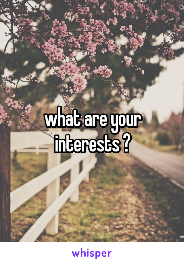 what are your interests ?