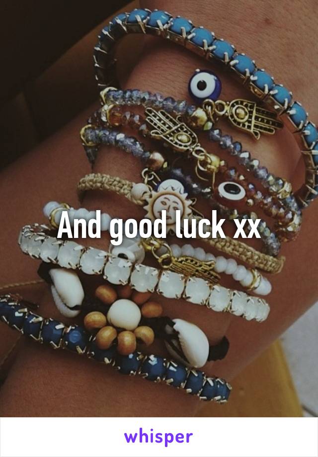 And good luck xx