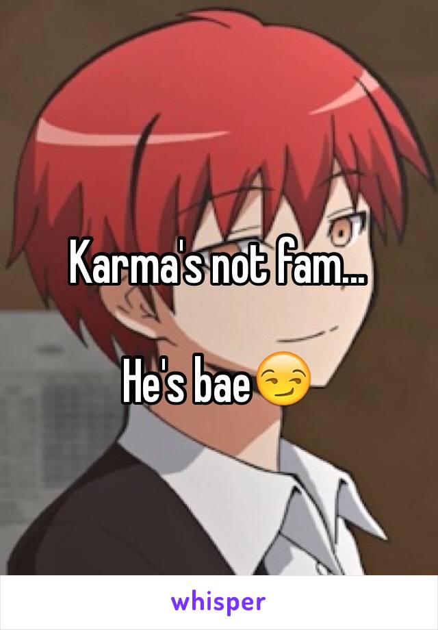 Karma's not fam...

He's bae😏