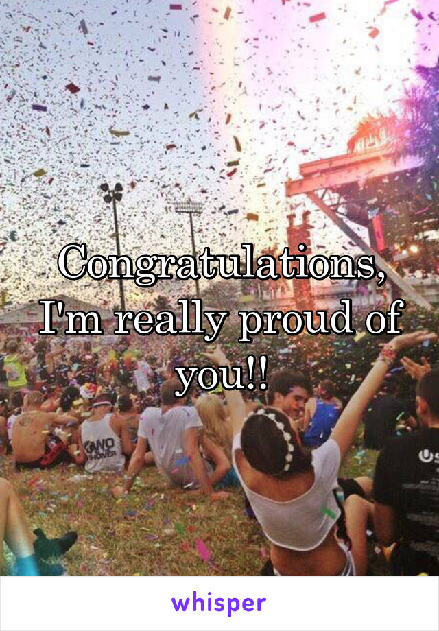 Congratulations, I'm really proud of you!!