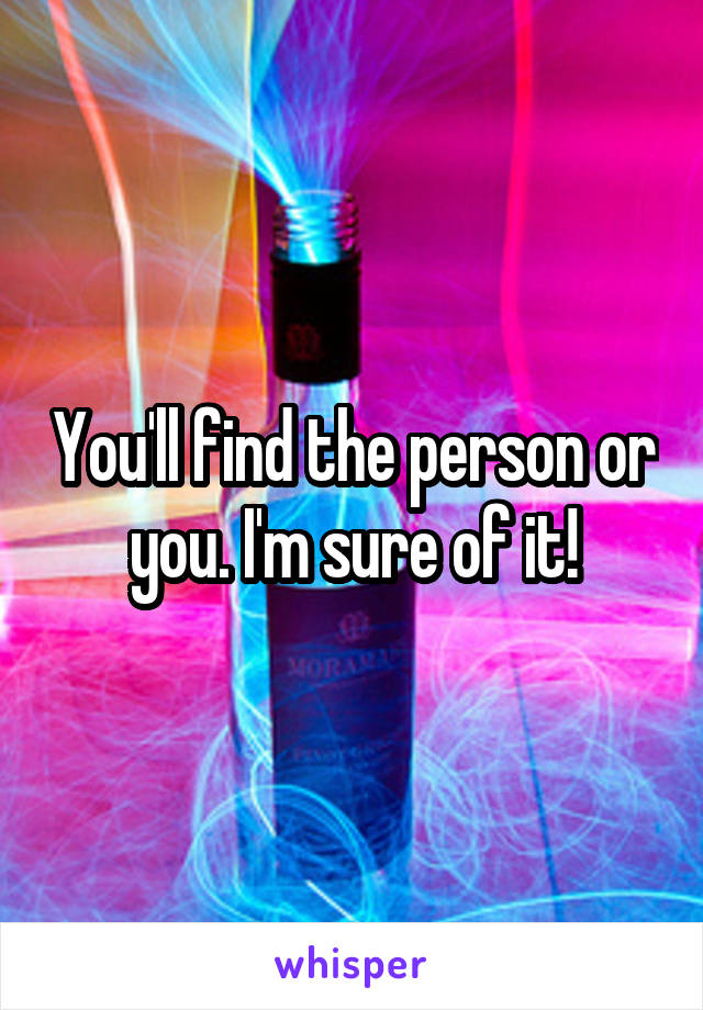 You'll find the person or you. I'm sure of it!