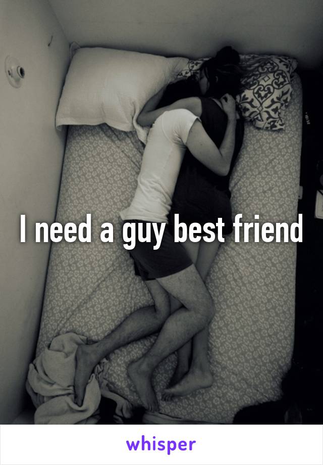 I need a guy best friend