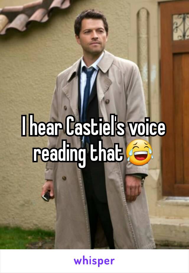 I hear Castiel's voice reading that😂