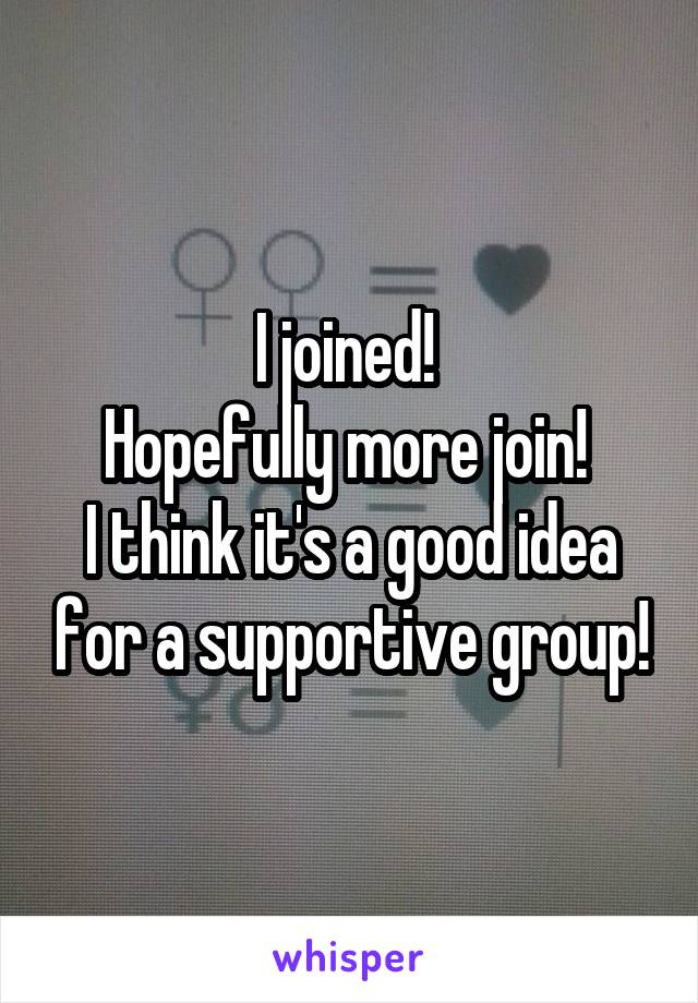 I joined! 
Hopefully more join! 
I think it's a good idea for a supportive group!
