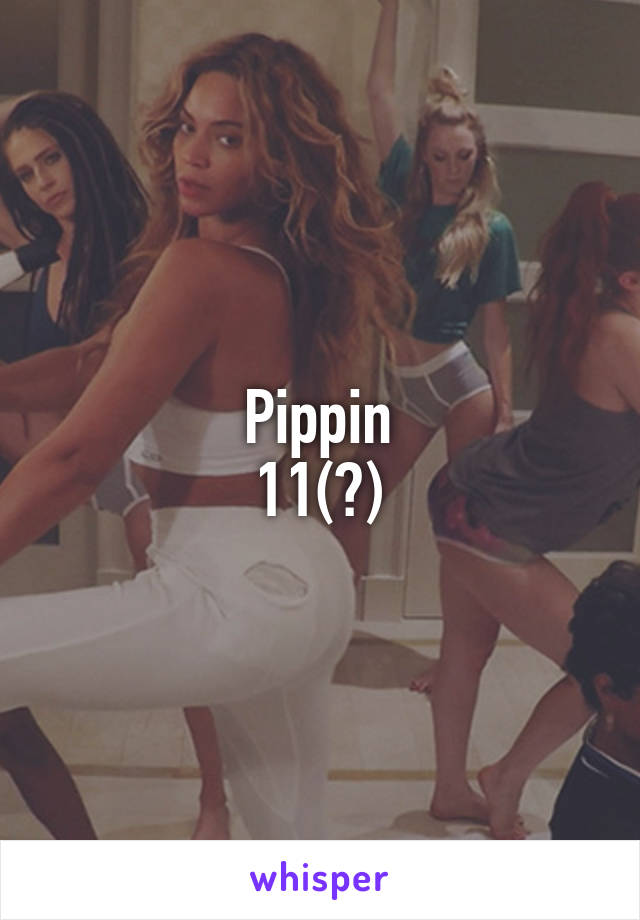 Pippin
11(?)