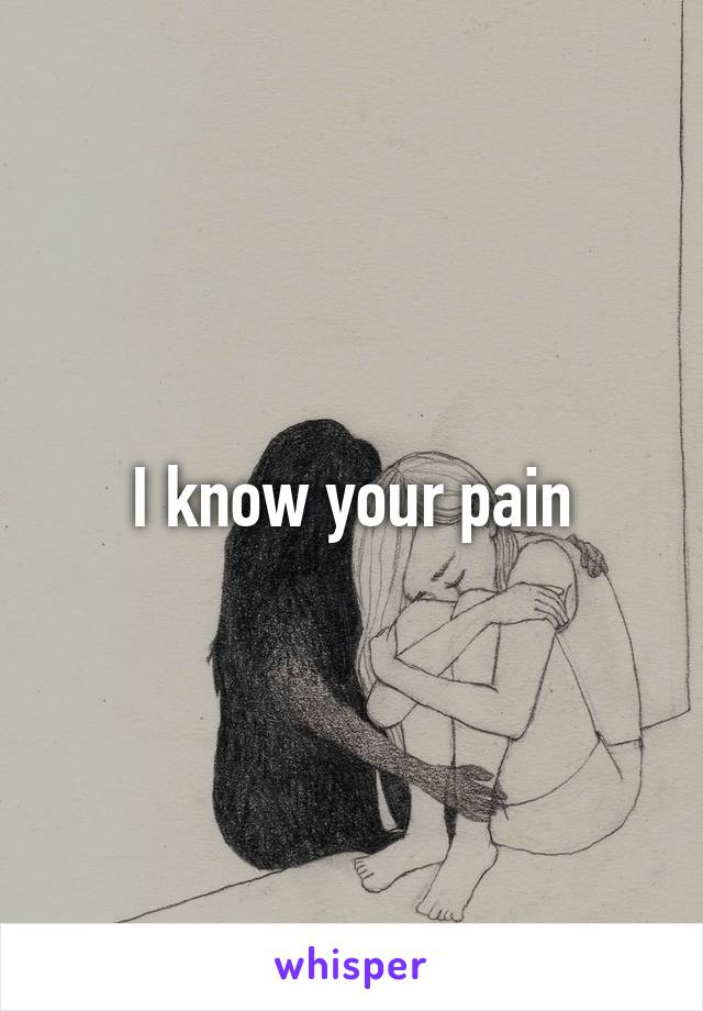 I know your pain