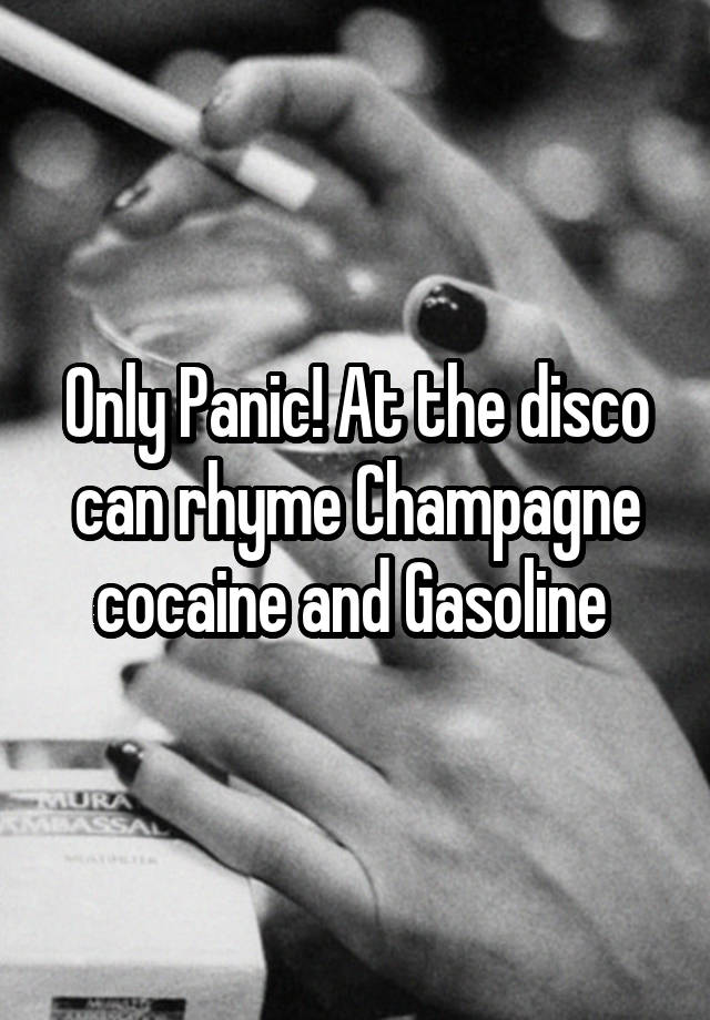 only-panic-at-the-disco-can-rhyme-champagne-cocaine-and-gasoline