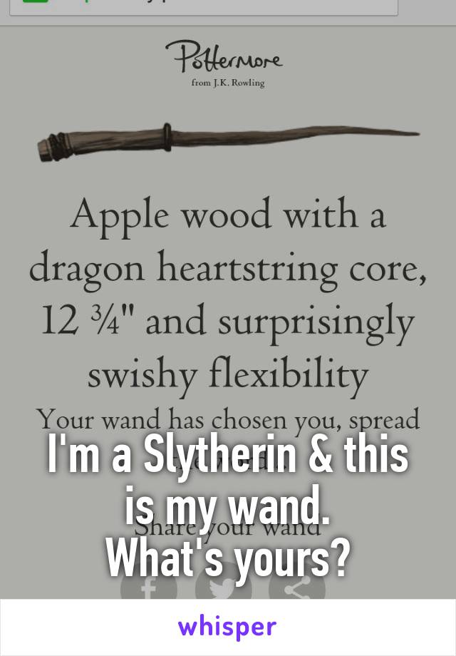 






I'm a Slytherin & this is my wand.
What's yours?