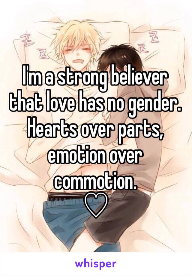 I'm a strong believer that love has no gender.
Hearts over parts, emotion over commotion.
♡ 