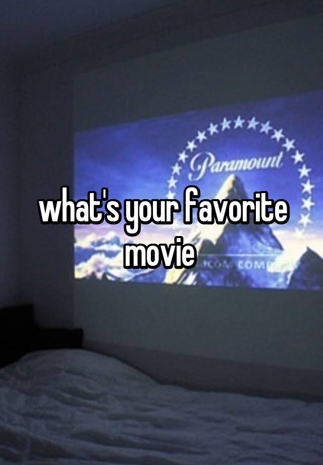 What S Your Favorite Movie Why