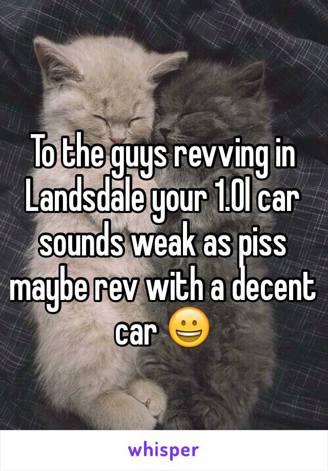 To the guys revving in Landsdale your 1.0l car sounds weak as piss maybe rev with a decent car 😀 