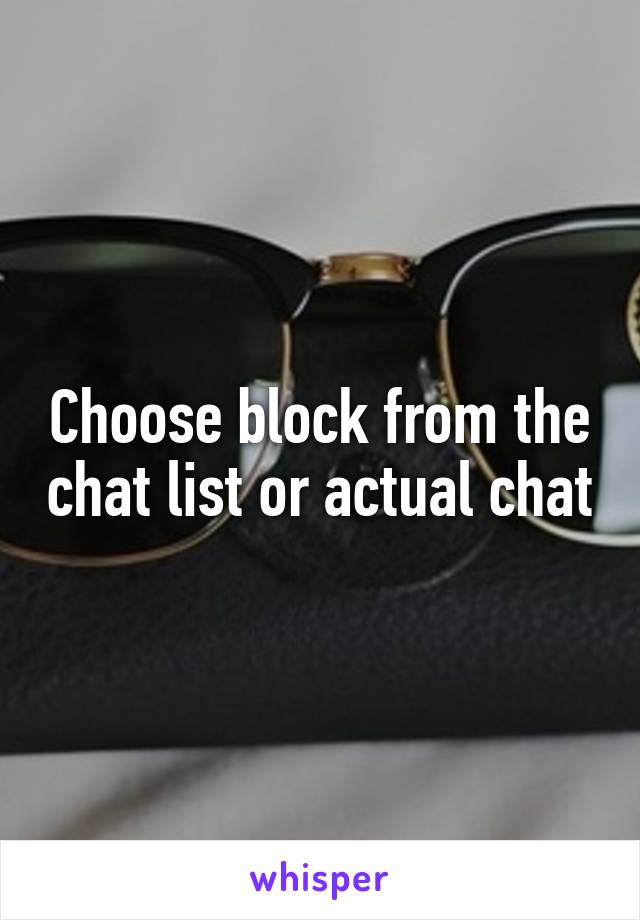 Choose block from the chat list or actual chat